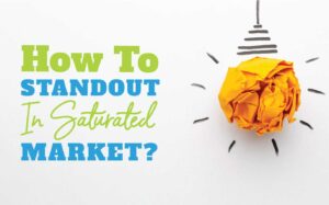 Read more about the article Stand Out In A Saturated Market: 5 Effective Ways