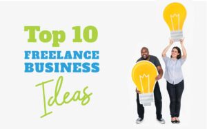 Read more about the article FREELANCE BUSINESS IDEAS YOU CAN START FOR FREE